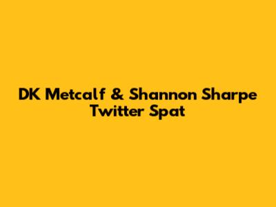 DK Metcalf & Shannon Sharpe Twitter Spat