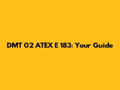 DMT 02 ATEX E 183: Your Guide