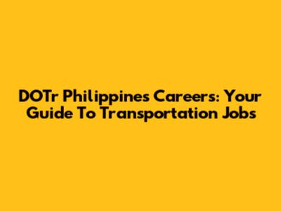 DOTr Philippines Careers: Your Guide To Transportation Jobs