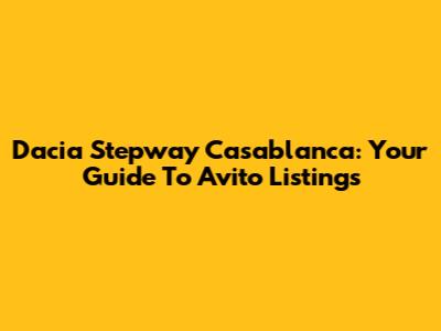 Dacia Stepway Casablanca: Your Guide To Avito Listings