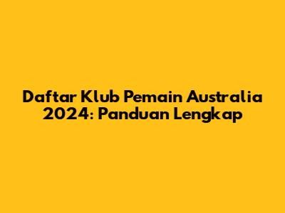 Daftar Klub Pemain Australia 2024: Panduan Lengkap