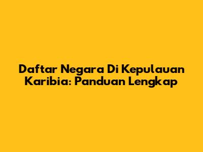 Daftar Negara Di Kepulauan Karibia: Panduan Lengkap