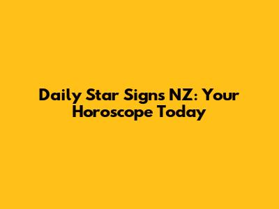 Daily Star Signs NZ: Your Horoscope Today