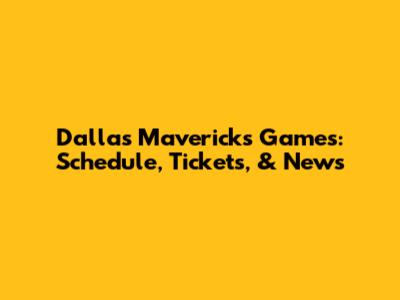 Dallas Mavericks Games: Schedule, Tickets, & News