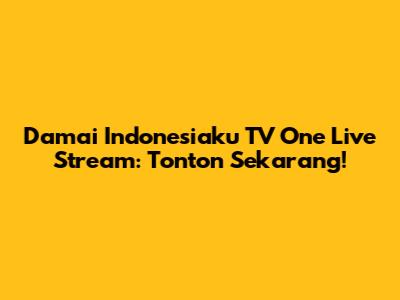 Damai Indonesiaku TV One Live Stream: Tonton Sekarang!