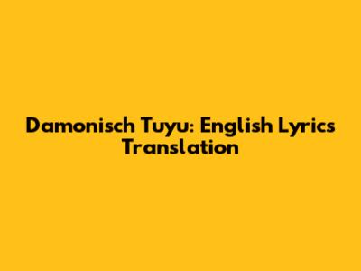 Damonisch Tuyu: English Lyrics Translation