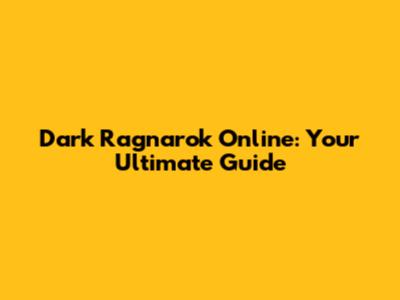 Dark Ragnarok Online: Your Ultimate Guide