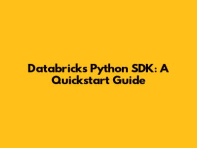 Databricks Python SDK: A Quickstart Guide
