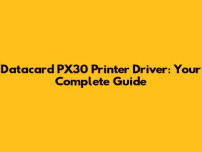 Datacard PX30 Printer Driver: Your Complete Guide