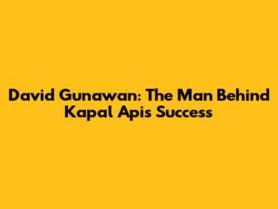 David Gunawan: The Man Behind Kapal Api's Success