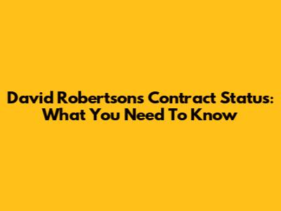 David Robertson's Contract Status: What You Need To Know