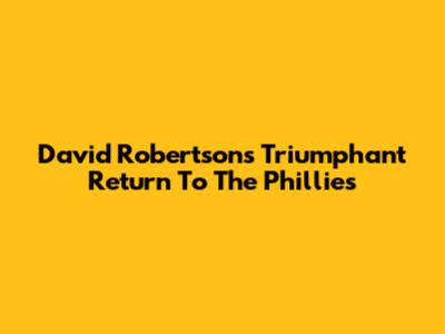David Robertson's Triumphant Return To The Phillies