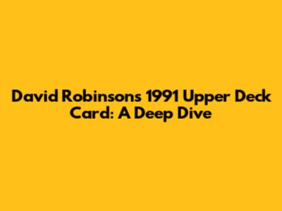 David Robinson's 1991 Upper Deck Card: A Deep Dive