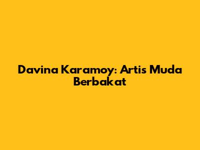 Davina Karamoy: Artis Muda Berbakat