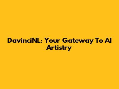 DavinciNL: Your Gateway To AI Artistry