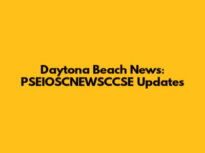 Daytona Beach News: PSEIOSCNEWSCCSE Updates