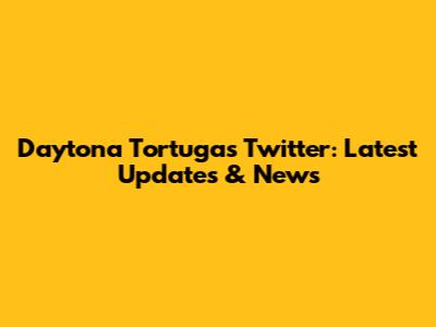 Daytona Tortugas Twitter: Latest Updates & News