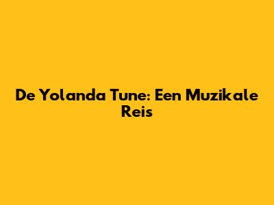 De "Yolanda Tune": Een Muzikale Reis