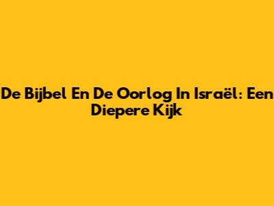 De Bijbel En De Oorlog In Israël: Een Diepere Kijk