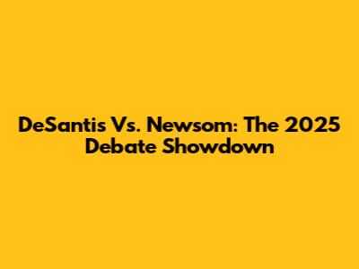 DeSantis Vs. Newsom: The 2025 Debate Showdown