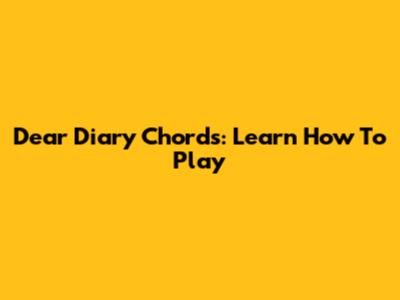 Dear Diary Chords: Learn How To Play