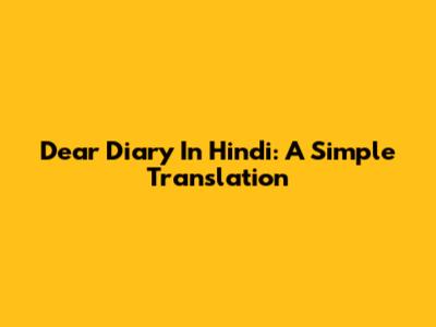 Dear Diary In Hindi: A Simple Translation