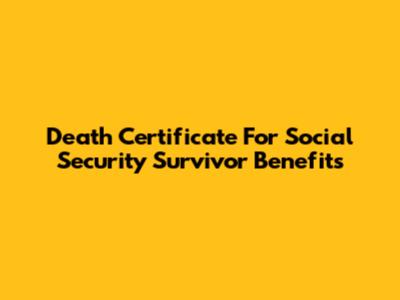 Death Certificate For Social Security Survivor Benefits