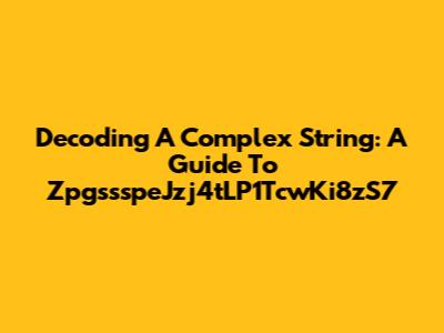 Decoding A Complex String: A Guide To ZpgssspeJzj4tLP1TcwKi8zS7