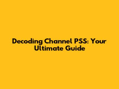 Decoding Channel PSS: Your Ultimate Guide