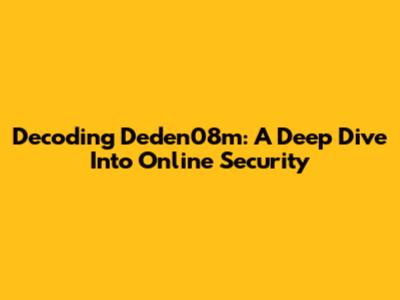 Decoding Deden08m: A Deep Dive Into Online Security
