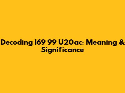 Decoding I69 99 U20ac: Meaning & Significance