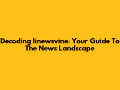 Decoding Iinewsvine: Your Guide To The News Landscape