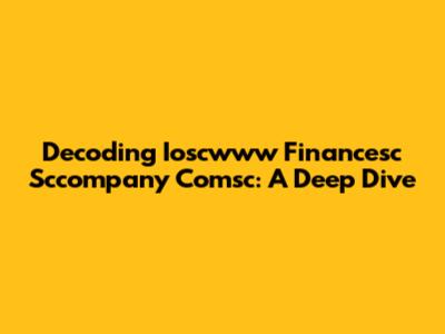 Decoding Ioscwww Financesc Sccompany Comsc: A Deep Dive