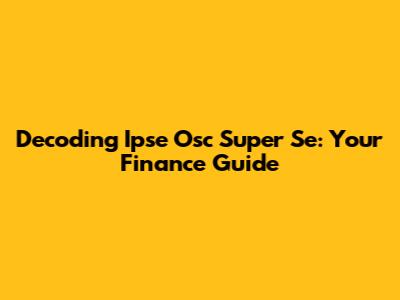 Decoding Ipse Osc Super Se: Your Finance Guide