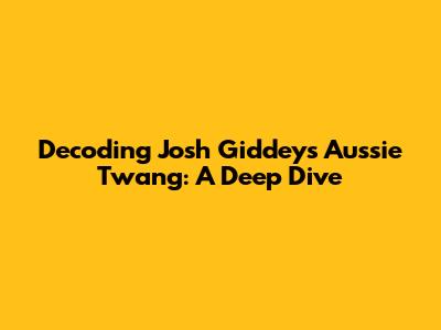 Decoding Josh Giddey's Aussie Twang: A Deep Dive