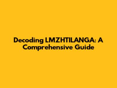 Decoding LMZHTILANGA: A Comprehensive Guide
