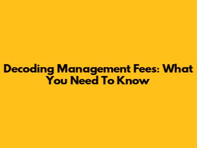 Decoding Management Fees: What You Need To Know