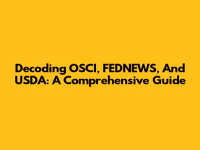 Decoding OSCI, FEDNEWS, And USDA: A Comprehensive Guide
