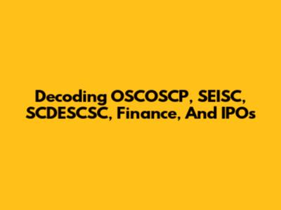 Decoding OSCOSCP, SEISC, SCDESCSC, Finance, And IPOs