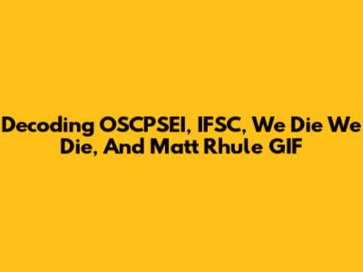 Decoding OSCPSEI, IFSC, 'We Die We Die', And Matt Rhule GIF