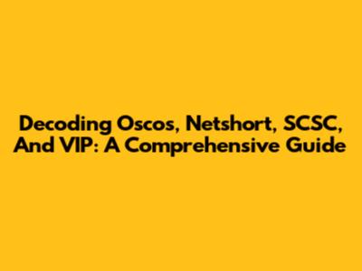 Decoding Oscos, Netshort, SCSC, And VIP: A Comprehensive Guide