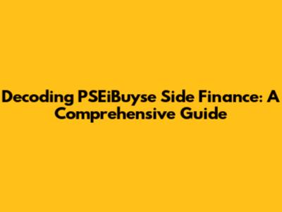 Decoding PSEiBuyse Side Finance: A Comprehensive Guide