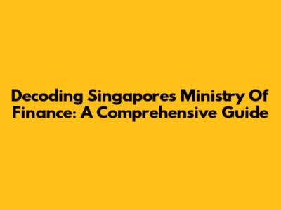 Decoding Singapore's Ministry Of Finance: A Comprehensive Guide