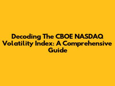 Decoding The CBOE NASDAQ Volatility Index: A Comprehensive Guide