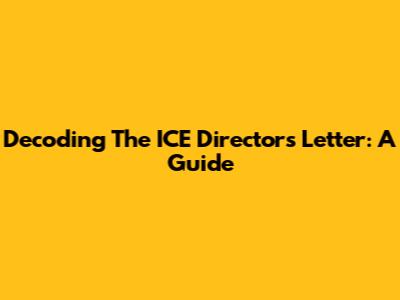 Decoding The ICE Director's Letter: A Guide