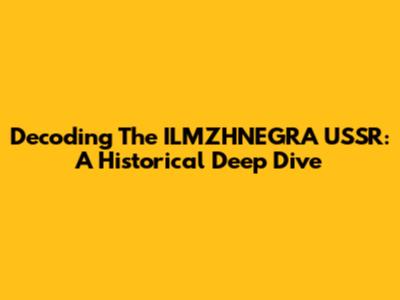 Decoding The ILMZHNEGRA USSR: A Historical Deep Dive