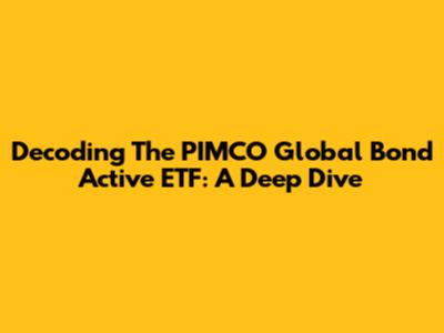 Decoding The PIMCO Global Bond Active ETF: A Deep Dive