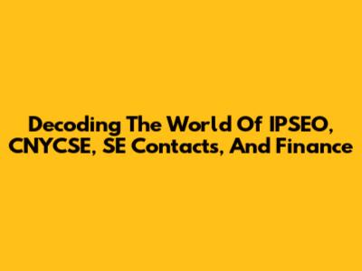 Decoding The World Of IPSEO, CNYCSE, SE Contacts, And Finance