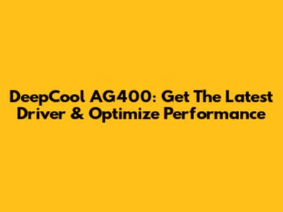 DeepCool AG400: Get The Latest Driver & Optimize Performance