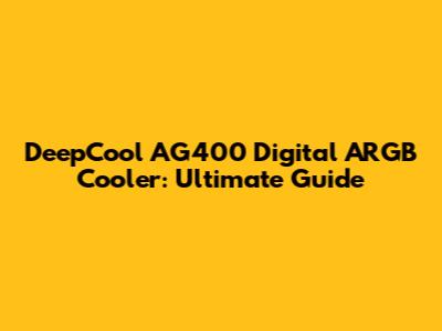 DeepCool AG400 Digital ARGB Cooler: Ultimate Guide